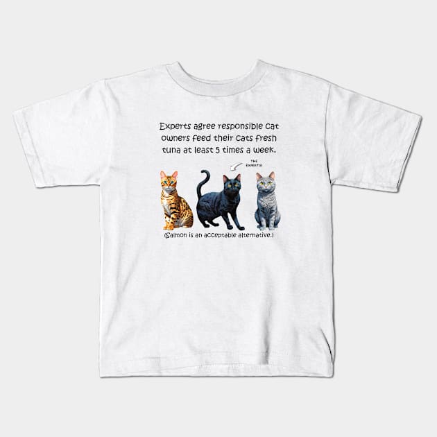 Experts agree responsible cat owners feed their cats fresh tuna at least 5 times a week - funny watercolour cat designs Kids T-Shirt by DawnDesignsWordArt